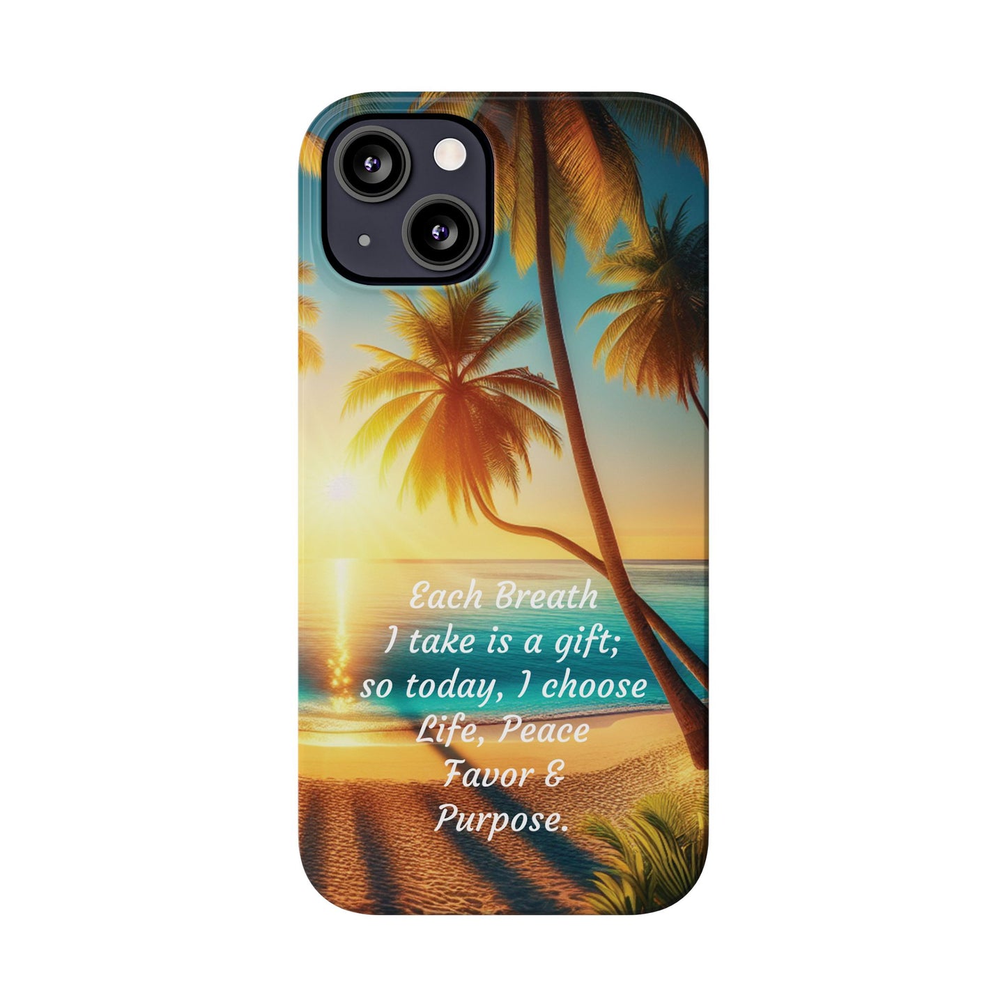 Slim Phone Cases - Tropical Aesthetic Peace and Purpose Quote Cover that reads " Each Breath is a Gift, so today I Choose Life, Peace, Favor & Purpose".