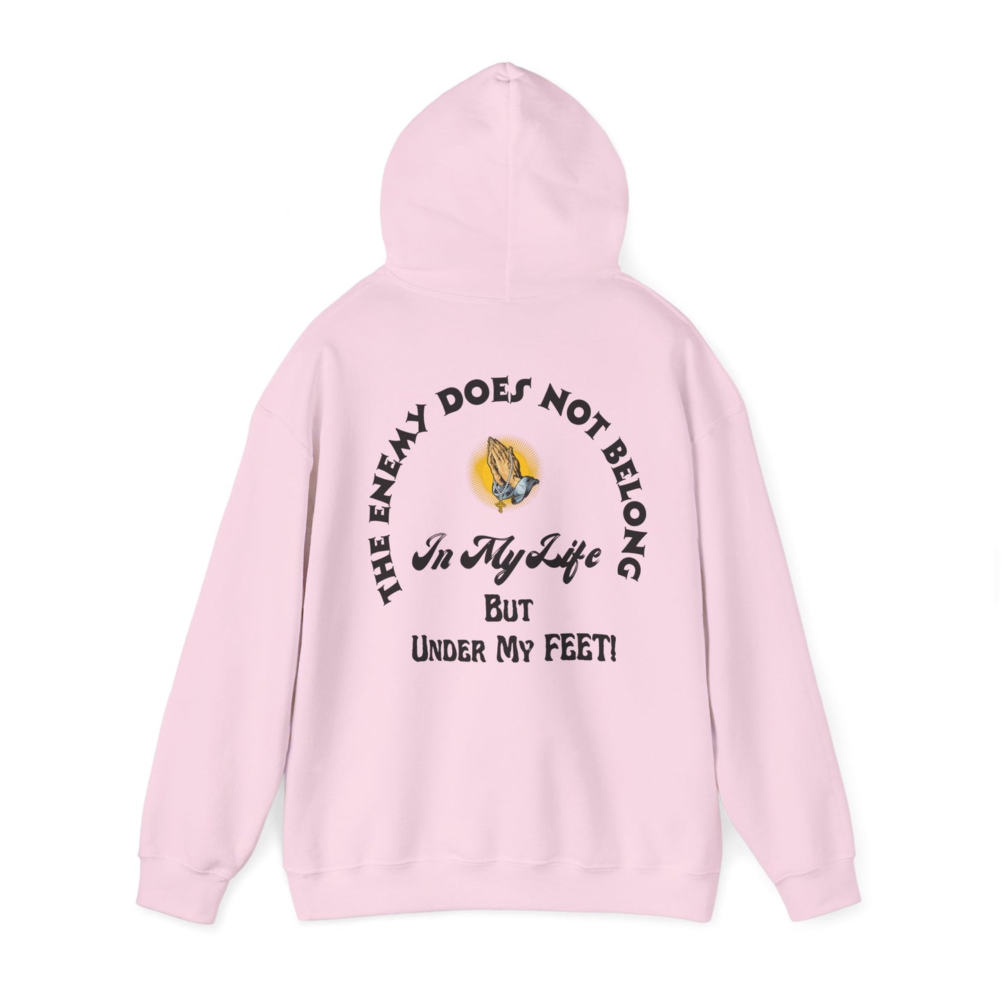 Praying Hands Unisex Hoodie - The Enemy Does Not Belong In My Life But Under My Feet Hooded Sweatshirt