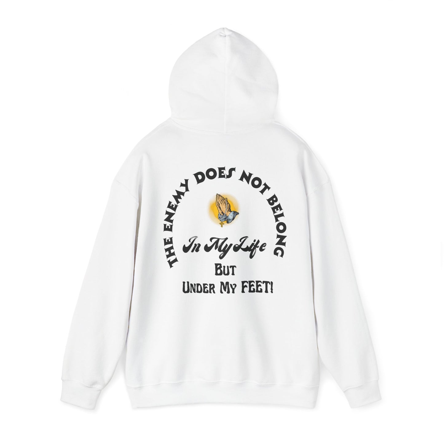 Praying Hands Unisex Hoodie - The Enemy Does Not Belong In My Life But Under My Feet Hooded Sweatshirt