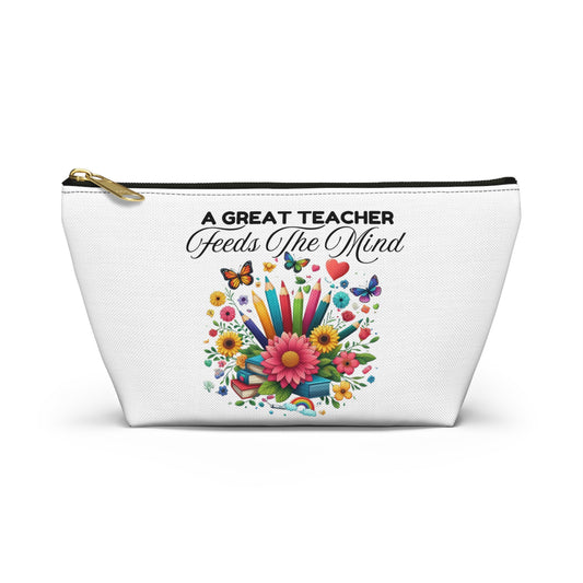 A Great Teacher Feeds The Mind Accessory Pouch w T-bottom