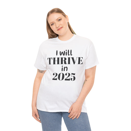 I will Thrive in 2025 Motivational Unisex Tee - Family gathering, 2025 Goals, Inspirational gift