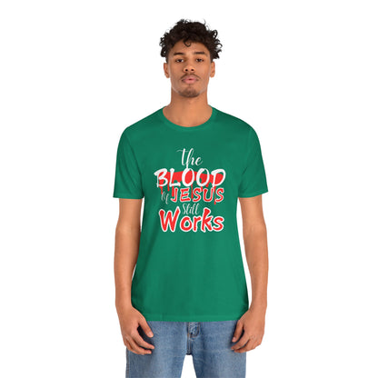Christian Unisex Tee, The Blood of Jesus Still Works tshirts