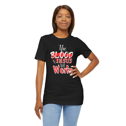 Christian Unisex Tee, The Blood of Jesus Still Works tshirts