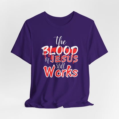 Christian Unisex Tee, The Blood of Jesus Still Works tshirts