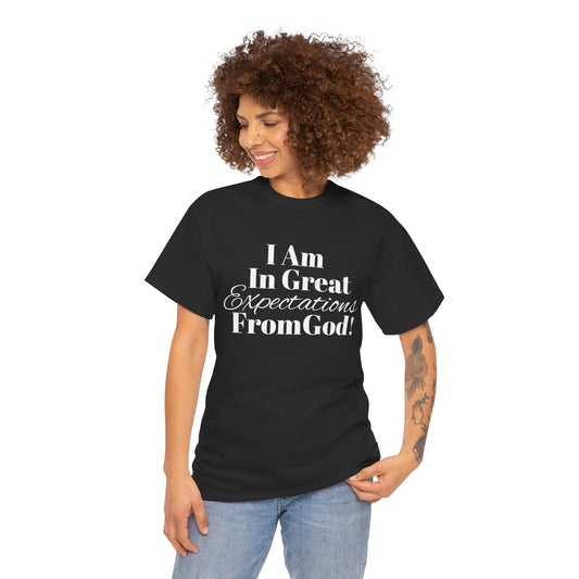 I Am In Great Expectations From God Unisex Tee