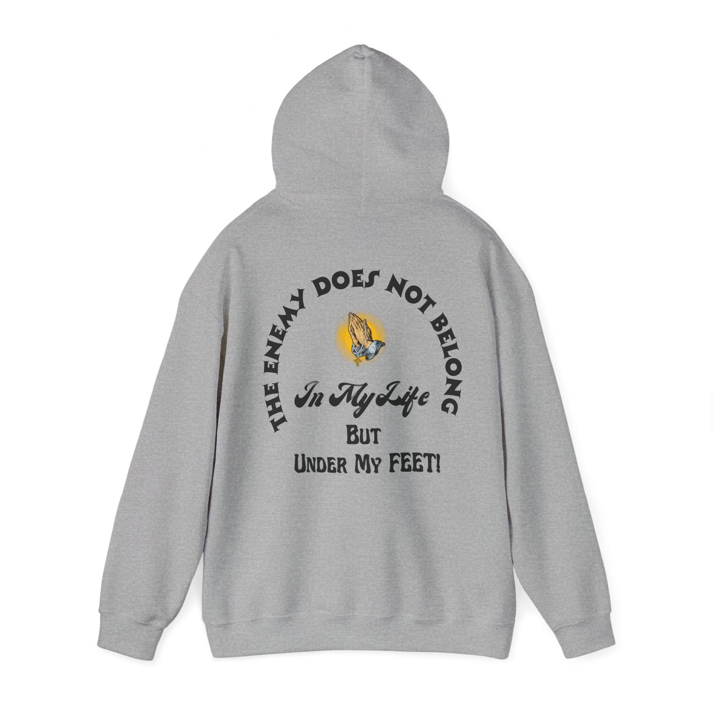 Praying Hands Unisex Hoodie - The Enemy Does Not Belong In My Life But Under My Feet Hooded Sweatshirt