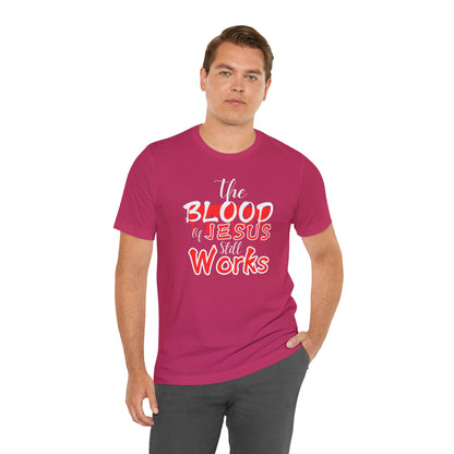 Christian Unisex Tee, The Blood of Jesus Still Works tshirts