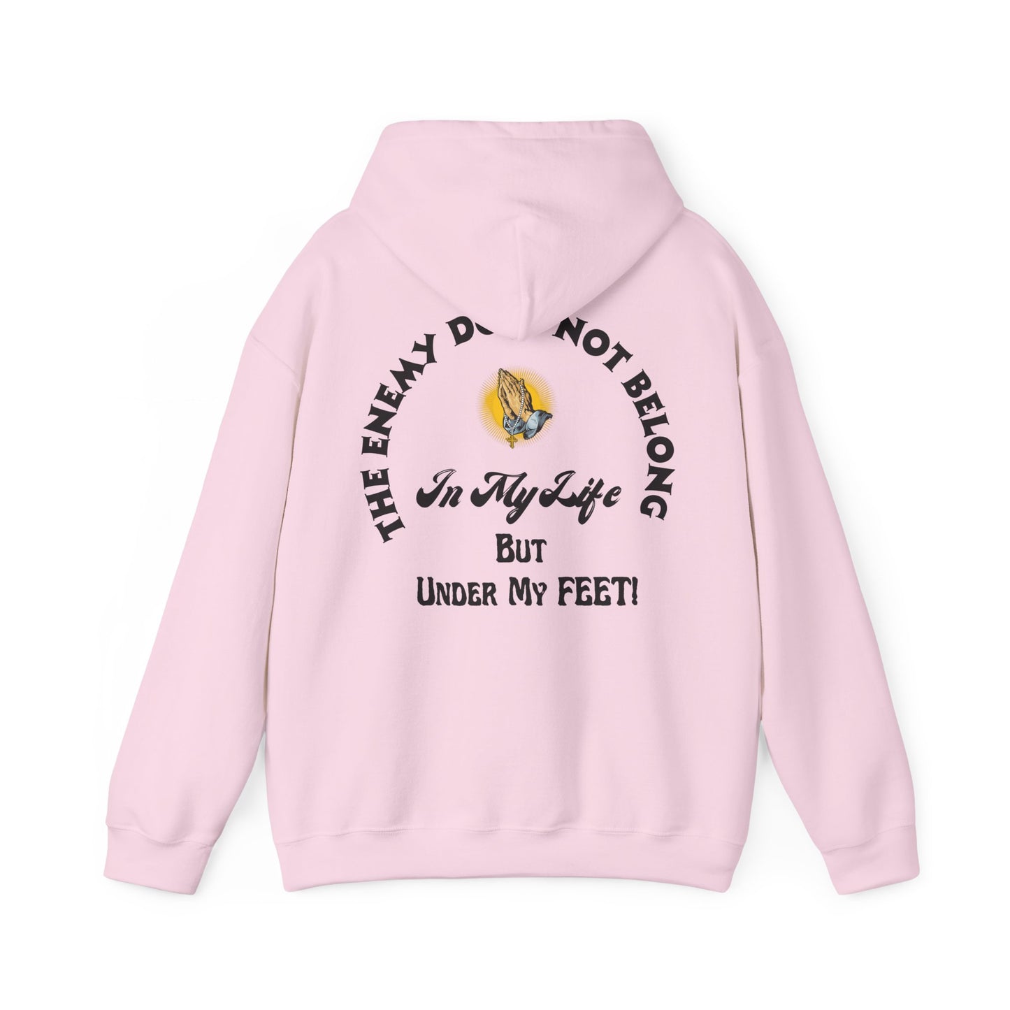 Praying Hands Unisex Hoodie - The Enemy Does Not Belong In My Life But Under My Feet Hooded Sweatshirt