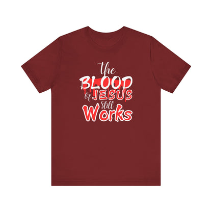 Christian Unisex Tee, The Blood of Jesus Still Works tshirts